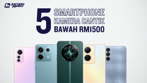 5 Smartphone Kamera Cantik Dan Murah Bawah RM1500 (2024)