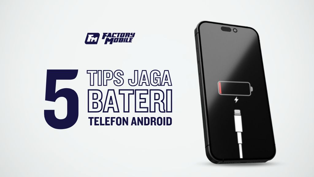 Bateri Telefon Android - 5 Tips Cara Penjagaan