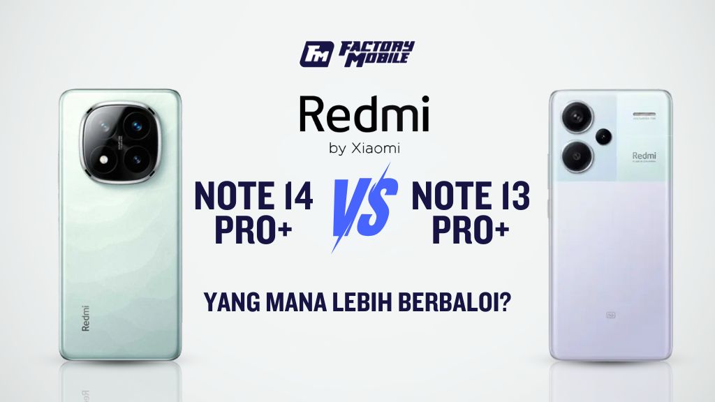 Redmi note 14 pro+ vs redmi note 13 pro+ yang mana lebih berbaloi?