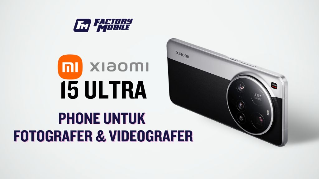 XIAOMI 15 ULTRA PHONE UNTUK FOTOGRAFER & VIDEOGRAFER