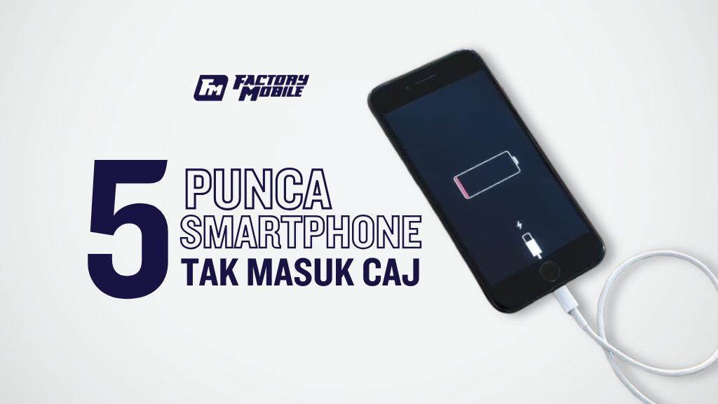 5 punca smartphone tak masuk caj