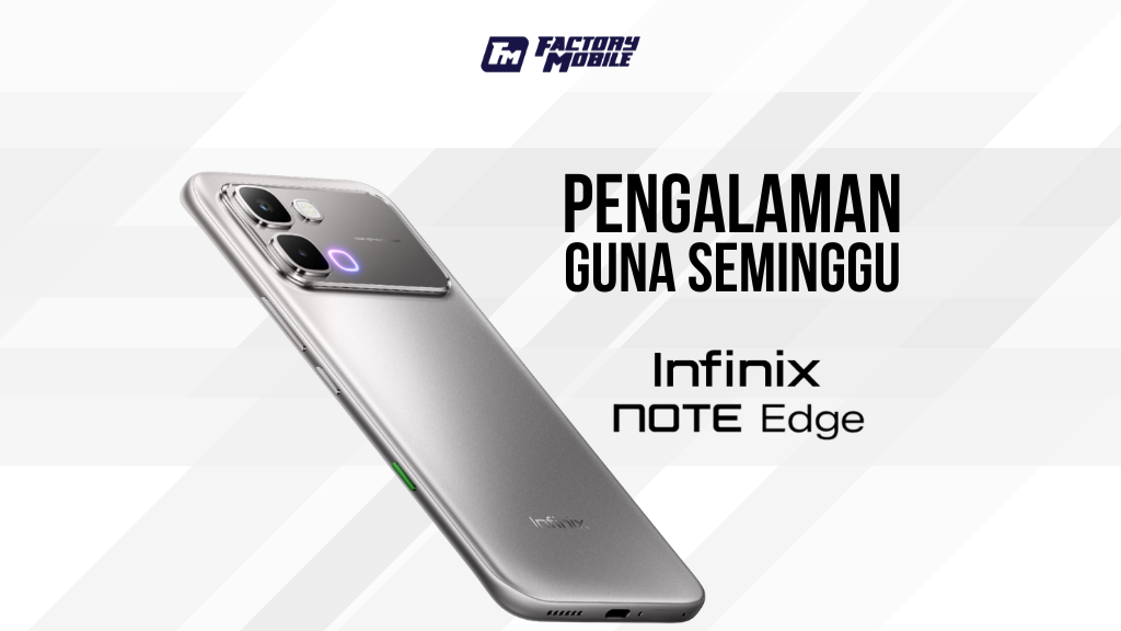 Review Infinix Note Edge: Pengalam Guna Seminggu